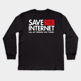 Save the Internet (All My Friends Live There) Net Neutrality Kids Long Sleeve T-Shirt